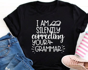 Funny Grammar Shirt - Funny Teacher Gift - Teacher Appreciation Gift - Silently Correcting Your Grammar - Funny Gift for Reader Book Lover