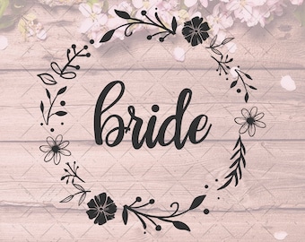Bride SVG - Wedding Bridal Party Digital Download - Bride and Bridesmaids Shirt - Bachelorette Party Script - pretty svg - PNG epf DXF