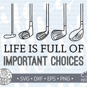 Golf, La vita è piena di scelte importanti Svg, Golfing, Golf Ball, Golfer, golf lovers gifts, cricut, cutfile, vector, svg, png, eps, dxf