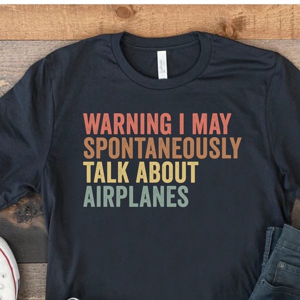 Warning I May Spontaneously Talk About Airplanes, Funny Aviation Shirt, Airplane Pilot TShirt, Flying Gift, Aviator T-Shirt, Gift For Pilot