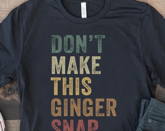 Don't Make This Ginger Snap Shirt, Red Hair Tshirt, Redhead T-shirt, Funny Ginger Haired TShirt, Red Headed Person Gift, Irish Redhead Tee