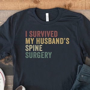 I Survived My Husbands Spine Surgery, Post Spine Operation Shirt, Broken Spine Tshirt, Back Surgery Gift For Wife, Spinal Op Recovery Shirt