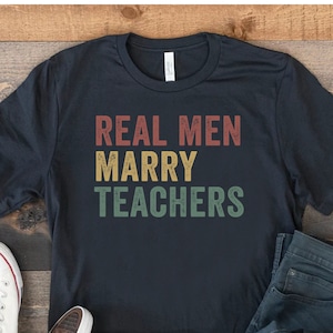 Real Men Marry Teachers Shirt, Husband Of Teacher Tshirt, Teacher Wife, Funny Teacher T-Shirt, Wife To Husband Gifts, Anniversary Gift