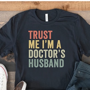 Trust Me I'm A Doctors Husband Shirt, Married To A Doctor, Husband Of A Doctor, Marry Doctor Shirt, My Wife Is A Doctor, Doctor Husband Tee