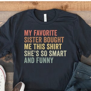 My Favorite Sister Bought Me This Shirt, Sister To Brother Gift, Funny Younger Brother Gifts, Older Brother T-Shirt, Funny Sibling Tshirts