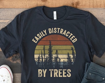 Easily Distracted By Trees, Tree Lovers Gift, Gift For Tree Surgeon, Arborist Shirt, Funny Tree TShirt, Tree T Shirt, Tree Forest Gifts