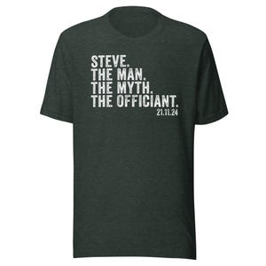 May include: A dark green t-shirt with white text that reads "STEVE. THE MAN. THE MYTH. THE OFFICIANT. 21.11.24"