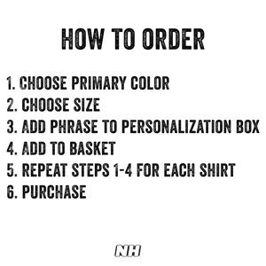 May include: How to order a personalized shirt: Choose a primary color, size, add a phrase to the personalization box, add to basket, repeat steps 1-4 for each shirt, and purchase.  NH