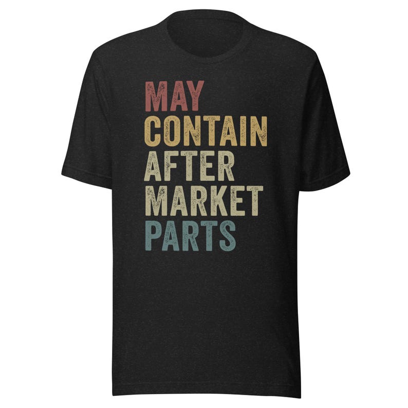 May include: Black t-shirt with a vintage-style graphic that reads "MAY CONTAIN AFTER MARKET PARTS".