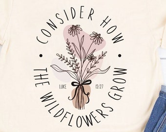 PNG - I fiori selvatici crescono - Luca 12:27 - Disegni a sublimazione - Download immediato - Camicia della fede png - Disegno dei versetti della Bibbia - Be a Wildflower