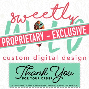 May include: A digital design graphic with the words "sweetly", "PROPRIETARY - EXCLUSIVE", and "custom digital design". A teal rectangle reads "Thank You FOR YOUR ORDER". The image has a floral background.