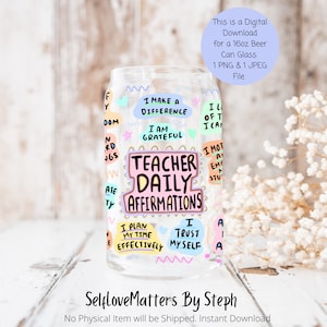 Teacher Glass Can PNG, Teacher Daily Affirmation PNG, 16oz Libbey Sublimation Wrap Teacher Appreciation Gift, End Of the Year Teacher Gift
