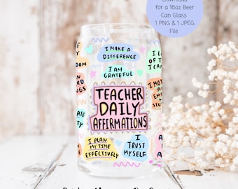 Teacher Glass Can PNG, Teacher Daily Affirmation PNG, 16oz Libbey Sublimation Wrap Teacher Appreciation Gift, End Of the Year Teacher Gift