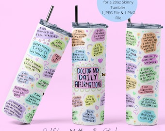 May include: A white 20oz skinny tumbler with colorful hand-drawn affirmations and doodles. The tumbler features phrases like "I am powerful", "I see the good in other people", "I have empathy for all of my patients", and "Doctor ND Daily Affirmations".