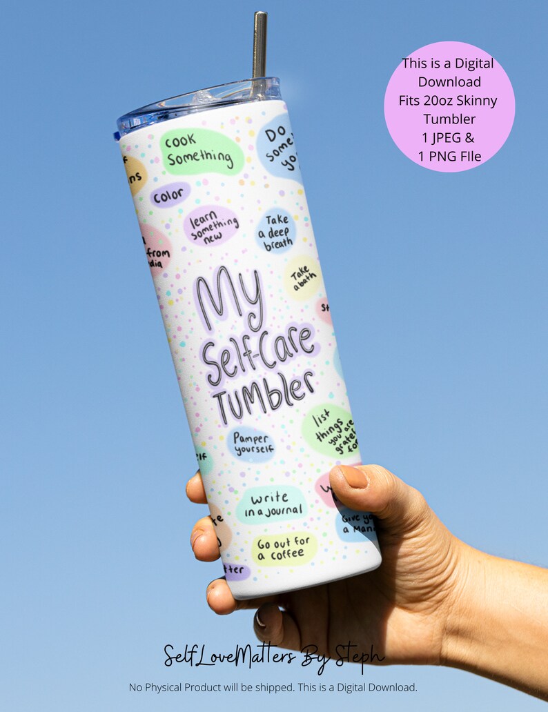 May include: A white 20 ounce skinny tumbler with a colorful design featuring the words "My Self-Care Tumbler" and a list of self-care activities. The tumbler is held in a hand with a straw sticking out of the top.