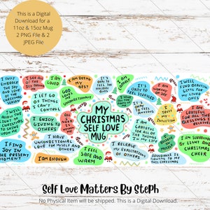 Pu&ograve; includere: Una tazza di Natale colorata con le parole "My Christmas Self Love Mug" e varie affermazioni di amore per se stessi in un cerchio attorno alla tazza. Le affermazioni includono "Sono amato", "Sono abbastanza", "Sono capace", "Sono grato per tutte le cose nella mia vita", "Mi fido della mia intuizione", "Trovo bellezza nei regali per i miei cari", "Sono circondato da luce e gioia natalizia", "Abbraccio completamente la gioia e l'amore della stagione natalizia", "Vedo tutta la gioia intorno a me", "Lascio andare le cose che non posso controllare", "Mi piace dare agli altri", "Ho amore incondizionato per me stesso e per gli altri", "Permetter&ograve; alla luce del Natale di brillare su di me", "Trovo gioia nel momento presente", "Va bene sentirsi stressati", "Va bene sentirsi ansiosi", "Tutto ci&ograve; di cui ho bisogno &egrave; dentro di me", "Sto facendo del mio meglio", "Dio mi ama incondizionatamente".
