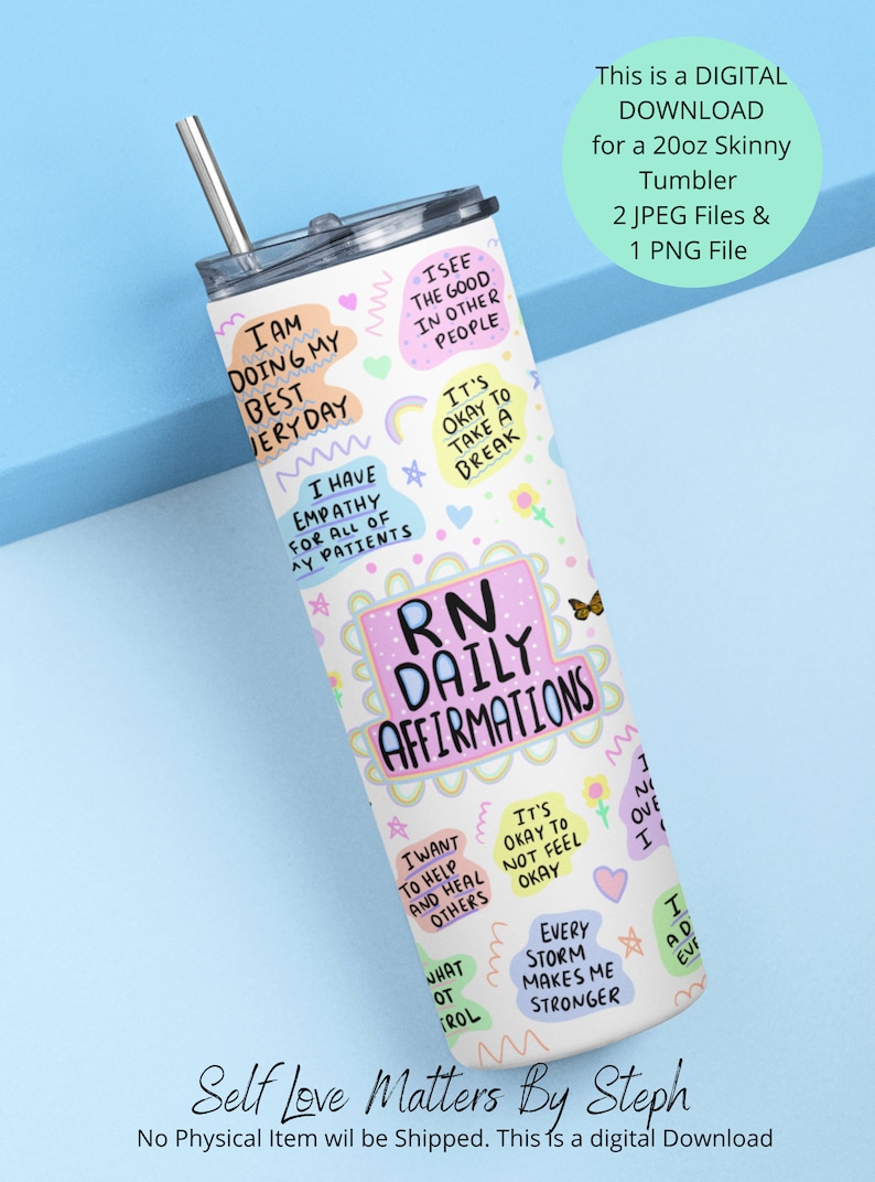 May include: A white 20 ounce skinny tumbler with a pink, green, and blue design. The tumbler features the text "RN Daily Affirmations" and several positive affirmations, including "I am doing my best everyday", "I have empathy for all of my patients", "It's okay to take a break", "I want to help and heal others", "It's okay to not feel okay", and "Every storm makes me stronger".