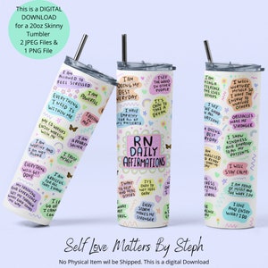 May include: A white 20oz skinny tumbler with a colourful design featuring positive affirmations for nurses. The text includes phrases like "RN Daily Affirmations", "I Have Empathy for All of My Patients", "I Will Nurture Myself", and "I Love and Enjoy What I Do".