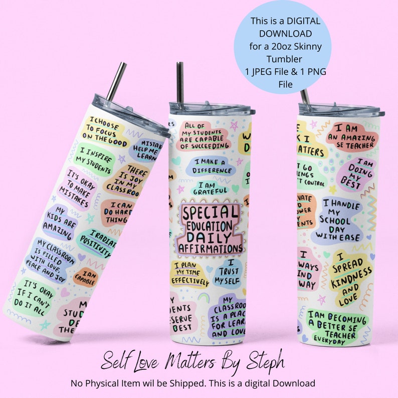 May include: Three colorful 20oz skinny tumblers with motivational quotes for special education teachers. The tumblers feature a white background with colorful text and illustrations. The quotes include "I choose to focus on the good", "Special Education Daily Affirmations", and "I am an amazing teacher".