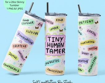 May include: A white skinny tumbler with a colourful design featuring the words "Tiny Human Tamer" and other positive affirmations. The tumbler is surrounded by butterflies and stars.