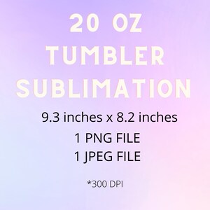 May include: A digital download for sublimation designs featuring a 20 oz tumbler. The design is 9.3 inches by 8.2 inches and includes 1 PNG file and 1 JPEG file at 300 DPI.