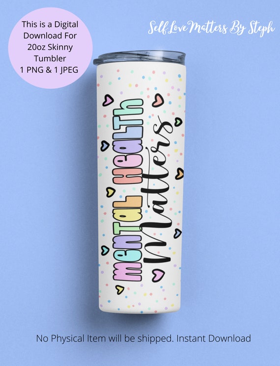 Mental Health Tumbler Wrap, Mental Health Matters Cup 20 oz Skinny Tumbler