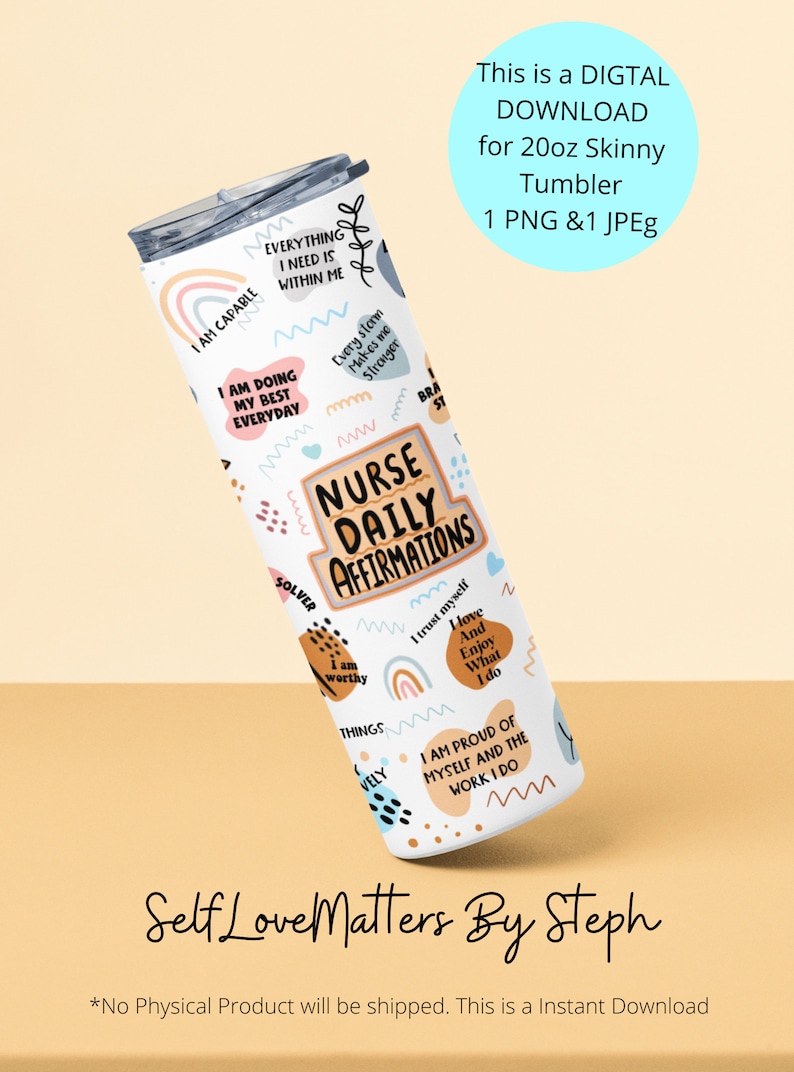 May include: A white 20 ounce skinny tumbler with a colorful design featuring positive affirmations for nurses. The design includes phrases like "I am capable", "I am doing my best everyday", "Nurse Daily Affirmations", "I trust myself", "I love and enjoy what I do", and "I am proud of myself and the work I do".