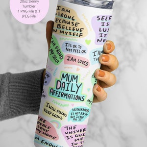 May include: A white 20 ounce skinny tumbler with a colourful design featuring the text "Mum Daily Affirmations" and positive affirmations like "I am strong because I believe in myself" and "Self Love Matters By Steph".
