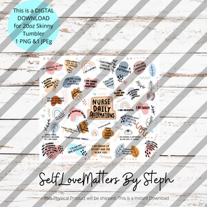 May include: A printable digital download for a 20oz skinny tumbler featuring a white background with colorful abstract shapes and text. The text includes positive affirmations for nurses, such as "I am a problem solver", "I am brave and strong", "I am grateful", and "I am enough". The text "Self Love Matters By Steph" is at the bottom of the design.