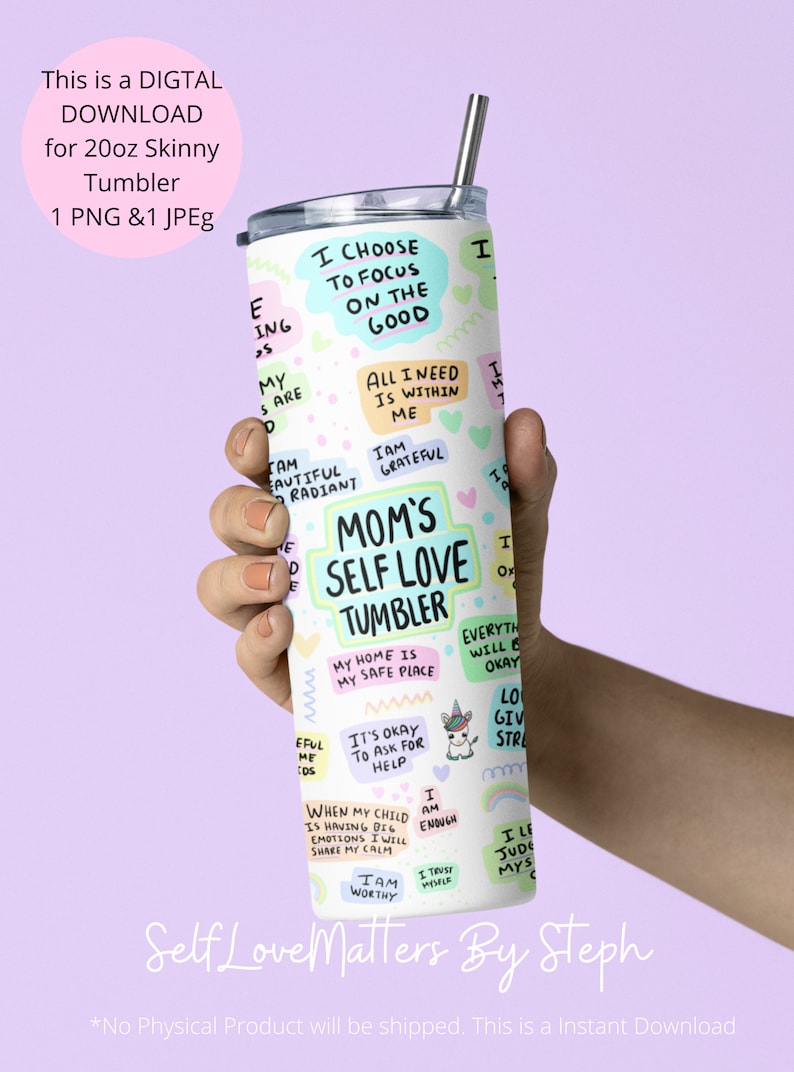 May include: White tumbler with a pink, blue, and green design. The tumbler has a variety of positive affirmations and phrases, including "Mom's Self Love Tumbler", "I Choose to Focus on the Good", "My Home is My Safe Place", and "I Am Enough".