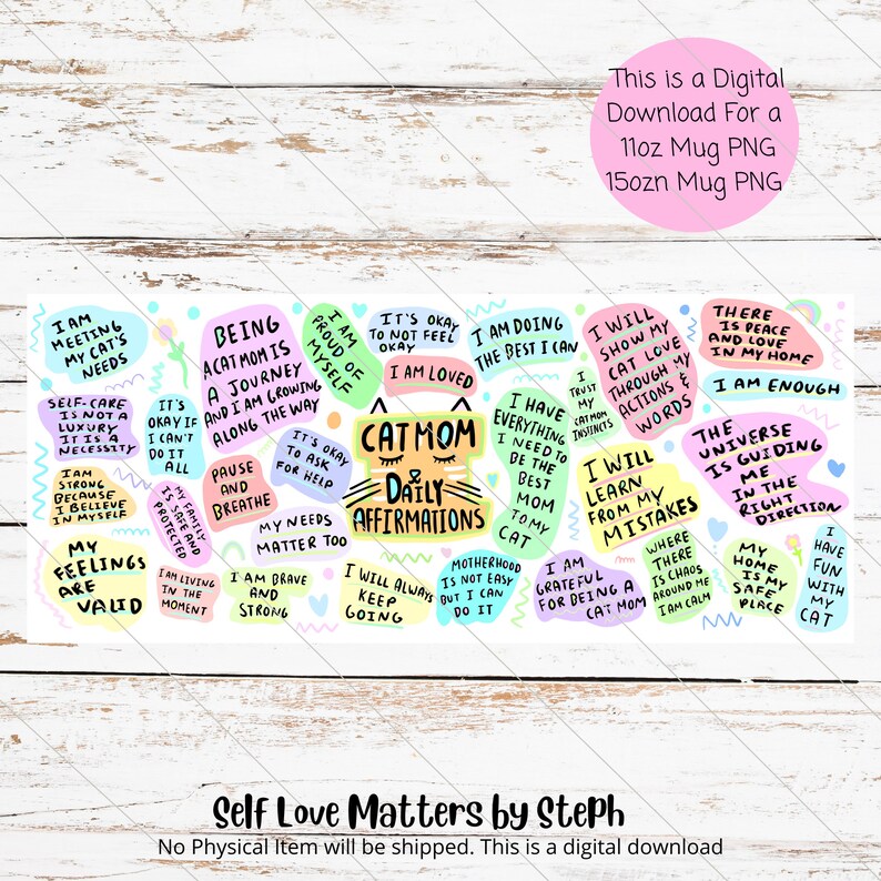May include: Digital download for a mug with colourful affirmations for cat mums. The design includes phrases like "I am enough" and "I am grateful for being a cat mum." The image also includes the text "Self Love Matters by Steph."