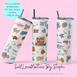 May include: A white 20 ounce skinny tumbler with a colorful design featuring positive affirmations for nurses. The tumbler has a black lid and a stainless steel straw. The text on the tumbler reads "Nurse Daily Affirmations" and "Self Love Matters By Steph".