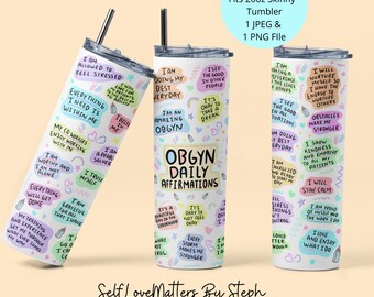 20 oz Skinny Tumbler Sublimation Wrap, OBGYN Tumbler, Tumbler PNG, OBGYN Gifts, Daily Affirmations Tumbler Design, Gift For obgyn Doctor
