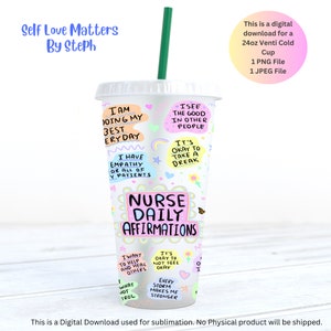 May include: A white 24oz cold cup with a green straw and colorful handwritten affirmations for nurses. The text includes "Nurse Daily Affirmations", "I am doing my best everyday", "I have empathy for all of my patients", "It's okay to take a break", "I see the good in other people", "I want to help and heal others", "It's okay to not feel okay", "Every storm makes me stronger".