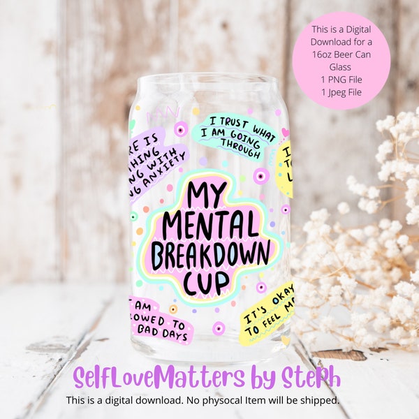 My Mental Breakdown Cup PNG, 16 oz Libbey Glass Can Wrap Sublimation Design, Daily Affirmations, Mental Health PNG, Self Love Gift For Her