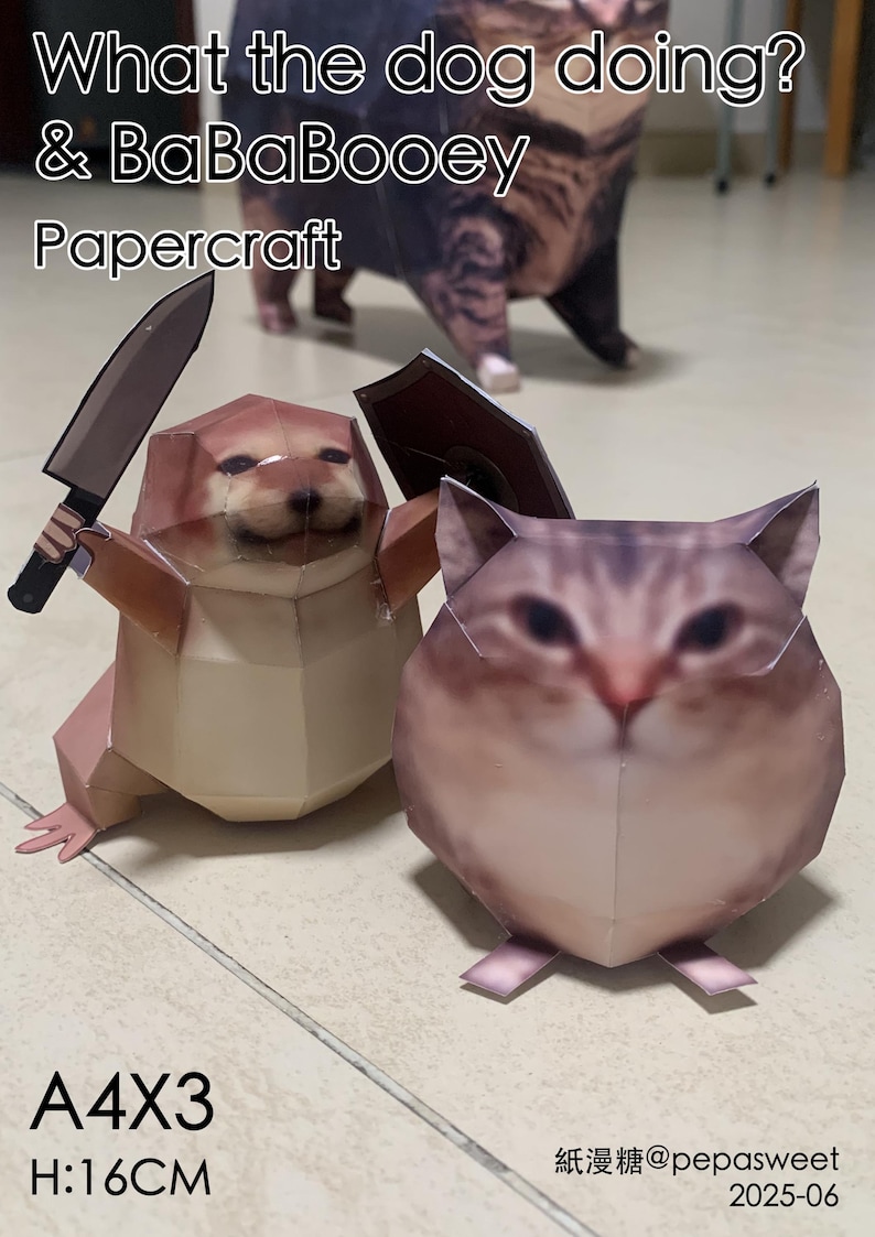 May include: Papercraft figures featuring a round brown dog holding a knife and shield, a round tabby cat, and a larger dog in the back. Text reads: What the dog doing? & BaBaBooey Papercraft, A4X3, H:16CM, and the handle @pepasweet 2025-06.