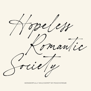 May include: Black and white handwritten text that reads "Hopeless Romantic Society" with the words "Wonderfully Wild Script by Peachcreme" below.