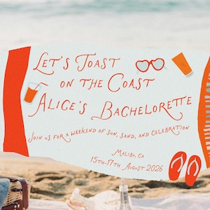 May include: A beach-themed bachelorette party invitation with the text "Let's Toast on the Coast Alice's Bachelorette" and "Join us for a weekend of sun, sand, and celebration" in orange lettering. The invitation also includes the date and location: "Malibu, CA 15th-17th August 2026".