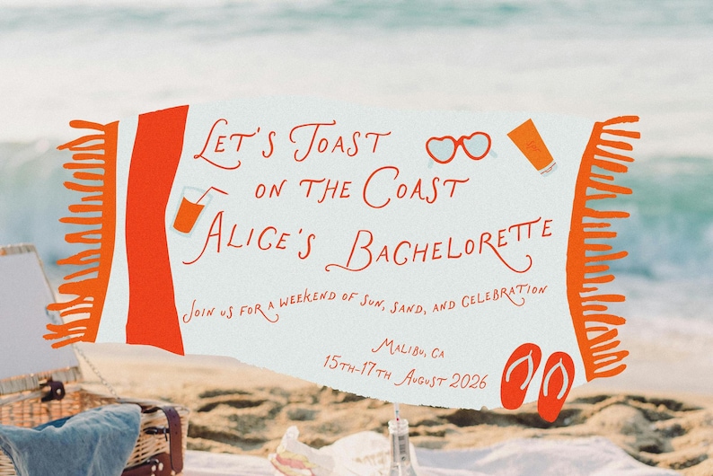 May include: A beach-themed bachelorette party invitation with the text "Let's Toast on the Coast Alice's Bachelorette" and "Join us for a weekend of sun, sand, and celebration" in orange lettering. The invitation also includes the date and location: "Malibu, CA 15th-17th August 2026".