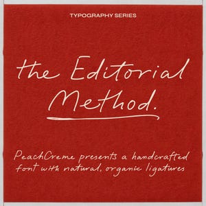 May include: A red background with white text that reads "TYPOGRAPHY SERIES" at the top. The text "the Editorial Method." is written in a handwritten font. Below the text is a smaller line of text that reads "Peach Creme presents a handcrafted font with natural, organic ligatures."
