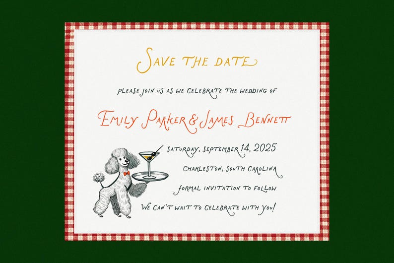 May include: Save the date wedding announcement with a red and white gingham border. The announcement features a cartoon poodle holding a martini glass and the text "Save the Date", "Please join us as we celebrate the wedding of", "Emily Parker & James Bennett", "Saturday, September 14, 2025", "Charleston, South Carolina", "Formal invitation to follow", and "We can't wait to celebrate with you!"
