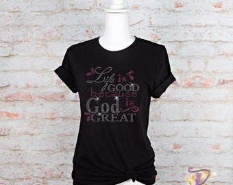 Life is good Rhinestone Shirt, Christian Rhinestone Shirt, Faith Bling shirt, Ladies Rhinestone shirt, Women's Bling shirt, Christian Shirt