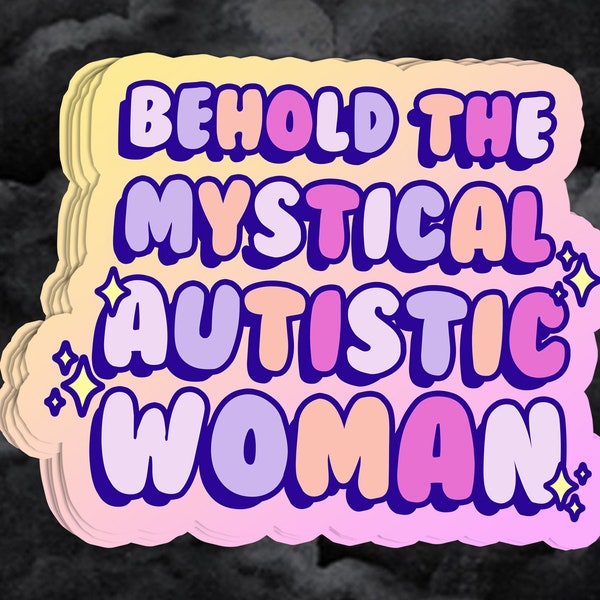 Autism Sticker, Autistic Woman, Adult Autistic, Neurodiversity, Autism Pride, Behold the Mystical Autistic Woman Sticker, Autistic Women