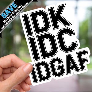 Sarcastic IDK IDC IDGAF Sticker, High Quality Vinyl, Glossy Finish, Perfect for Water Bottles, Journals, and Laptops
