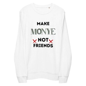 Make Money | Not Friends Sweatshirt