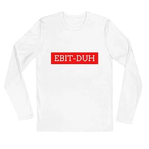 EBIT-Duh Long Sleeve T-Shirt