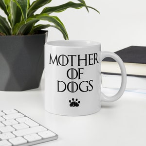 Mother of Dogs Mug, Dog Lover Present, GOT Mug Inspired 11 Fluid ounces