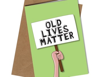 Old Lives Matter Funny Birthday Card / Mum Dad Brother Sister Aunt Uncle #30