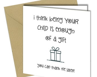 Mother's Day / Father's Day CARD Rude / Funny / Love / Cheeky / Fun Enough of a Gift #728