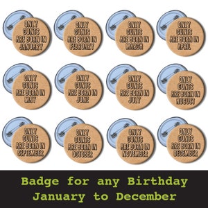 Birthday Pin Badge | Month | Rude / Funny / Humour / Cheeky / Novelty / Joke / Gift / Present #735